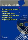 Il cronoprogramma dei lavori e il programma esecutivo di cantiere negli appalti di opere pubbliche. Con CD-ROM libro