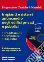 Impianti e sistemi antincendio negli edifici privati e pubblici. Progettazione, prevenzione, dispositivi. Con CD-ROM libro