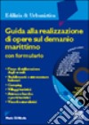 Guida alla realizzazione di opere sul demanio marittimo. Con CD-ROM libro