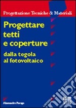 Progettare tetti e coperture. Dalla tegola al fotovoltaico