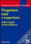 Progettare tetti e coperture. Dalla tegola al fotovoltaico libro