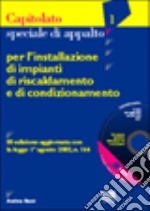 Capitolato speciale d'appalto per l'installazione di impianti di riscaldamento e di condizionamento. Con CD-ROM libro