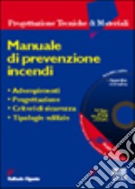 Manuale di prevenzione incendi. Adempimenti. Progettazione. Criteri di sicurezza. Tipologie edilizie. Con CD-ROM libro