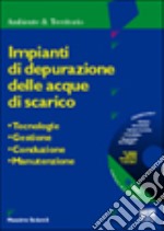 Impianti di depurazione delle acque di scarico. Tecnologie, gestione, conduzione, manutenzione. Con CD-ROM