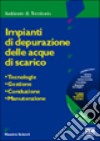 Impianti di depurazione delle acque di scarico. Tecnologie, gestione, conduzione, manutenzione. Con CD-ROM libro