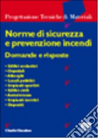 Norme di sicurezza e prevenzione incendi. Domande e risposte libro