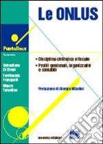 Le ONLUS. Disciplina civilistica e fiscale. Profili gestionali, organizzativi e contabili libro