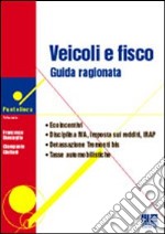 Veicoli e fisco. Guida ragionata libro