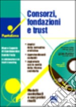 Consorzi, fondazioni e trust. Con CD-ROM libro