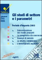 Gli studi di settore e i parametri. Periodo d'imposta 2003 libro