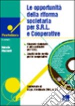 Le opportunità della riforma societaria per Srl e cooperative. Con CD-ROM libro