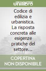 Codice di edilizia e urbanistica. La risposta concreta alle esigenze pratiche del settore tecnico. CD-ROM libro