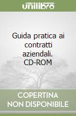 Guida pratica ai contratti aziendali. CD-ROM