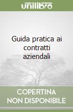 Guida pratica ai contratti aziendali