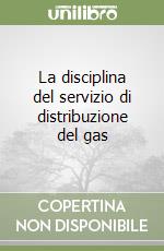 La disciplina del servizio di distribuzione del gas libro