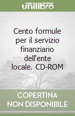 Cento formule per il servizio finanziario dell'ente locale. CD-ROM libro