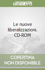 Le nuove liberalizzazioni. CD-ROM libro