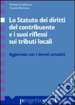 Lo Statuto dei diritti del contribuente e i suoi riflessi sui tributi locali. Aggiornato con decreti attuativi libro