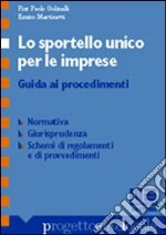 Lo sportello unico per le imprese. Guida ai procedimenti libro