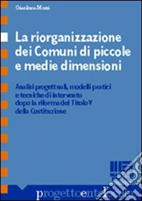 La riorganizzazione dei comuni di piccole e medie dimensioni libro