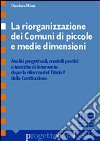 La riorganizzazione dei comuni di piccole e medie dimensioni libro