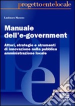 Manuale dell'e-government. Attori, strategie e strumenti di innovazione nella pubblica amministrazione locale