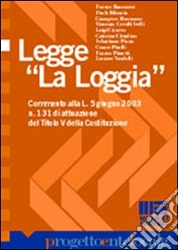Legge La Loggia. Commento alla L. 5/6/03, n. 131 di attuazione del titolo V della Costituzione libro