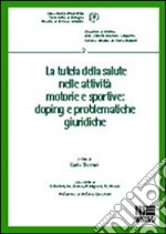 La tutela della salute nelle attività motorie e sportive. Doping e problematiche giuridiche libro