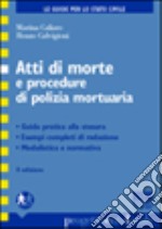 Atti di morte e procedure di polizia mortuaria. Guida pratica alla stesura, esempi completi di redazione, modulistica e normativa libro