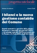 I bilanci e la nuova gestione contabile del comune. Aspetti normativi e operativi della riforma finanziaria e contabile previsti dal T.U.E.L. e...