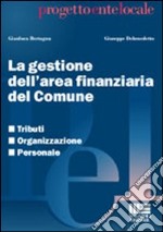 La gestione dell'area finanziaria del Comune. Tributi, organizzazione, personale libro