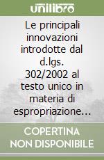 Le principali innovazioni introdotte dal d.lgs. 302/2002 al testo unico in materia di espropriazione per pubblica utilità. DPR 327/2001