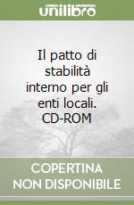 Il patto di stabilità interno per gli enti locali. CD-ROM libro