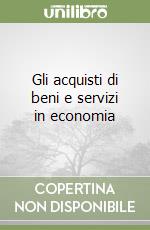 Gli acquisti di beni e servizi in economia libro