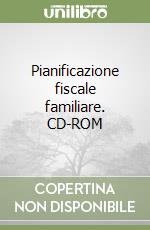 Pianificazione fiscale familiare. CD-ROM libro