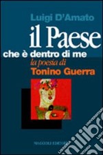 Il paese che è dentro di me. La poesia di Tonino Guerra