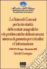 Lo Stato e i Comuni per la circolarità delle notizie anagrafiche e le problematiche della sicurezza: sistemi di garanzia per i cittadini e l'informazione libro