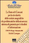 Lo Stato e i Comuni per la circolarità delle notizie anagrafiche e le problematiche della sicurezza: sistemi di garanzia per i cittadini e l'informazione libro