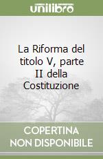 La Riforma del titolo V, parte II della Costituzione libro