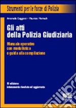 Gli atti della polizia giudiziaria. Manuale operativo con guida alla compilazione