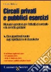 Circoli privati e pubblici esercizi. Manuale operativo per il controllo e la corretta gestione libro