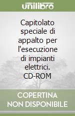 Capitolato speciale di appalto per l'esecuzione di impianti elettrici. CD-ROM libro