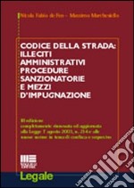 Codice della strada: illeciti amministrativi, procedure sanzionatorie e mezzi d'impugnazione libro