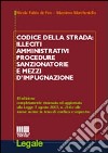 Codice della strada: illeciti amministrativi, procedure sanzionatorie e mezzi d'impugnazione libro