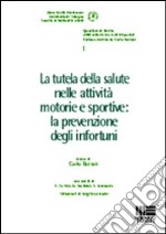 La tutela della salute nelle attività motorie e sportive: la prevenzione degli infortuni libro