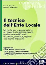 Il tecnico dell'ente locale. Manuale per la preparazione ai concorsi pubblici e guida per gli istruttori tecnici di comuni, provincie, regioni e comunità montane libro