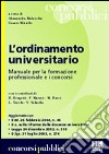 L'ordinamento universitario. Manuale per la formazione professionale e i concorsi libro