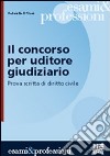 Il concorso per uditore giudiziario. Prova scritta di diritto civile libro