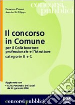 Il concorso in Comune per il collaboratore professionale e l'istruttore categorie B e C libro