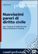 Nuovissimi pareri di diritto civile per l'esame di abilitazione alla professione forense libro